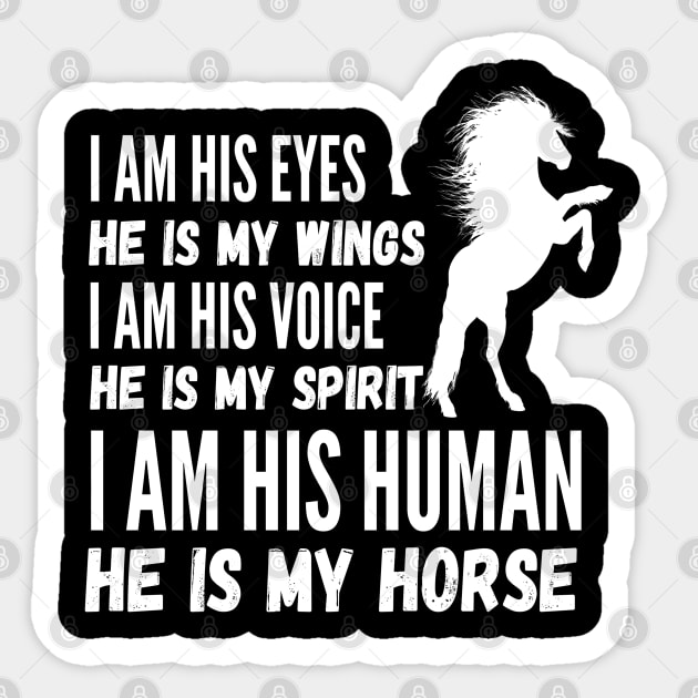 I Am His Eyes He Is My Wings I Am His Voice He Is My Spirit I Am His Human He Is My Horse Sticker by JustBeSatisfied